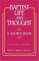 Baptist Life and Thought : Source Book - William H. Brackney