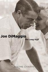 Joe DiMaggio - Jerome Charyn