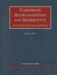 Bankruptcy and Reorganization: Legal and Financial Materials (University Casebook Series)