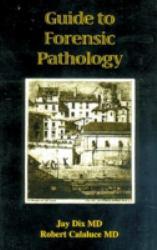 Guide to Forensic Pathology - Jay Dix and Robert Calaluce