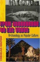 From Stonehenge to Las Vegas : Archaeology as Popular Culture - Cornelius Holtorf