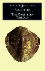 Oresteian Trilogy: Agamemnon, The Choephori, The Eumenides - Aeschylus and Philip  Translator Vellacott