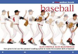 Baseball : A Flowmotion Book : From Glove to Bat, Use this Personal Coaching System to Master the Essential Skills of Baseball - Alan Smith and Alan Bloomfield