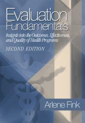 Evaluation Fundamentals : Insights into the Outcomes, Effectiveness, and Quality of Health Programs - Arlene Fink