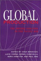 Global Production : The Apparel Industry in the Pacific Rim - E. Bonacich, L. Cheng, N. Chinchilla, N. Hamilton and P.  Eds. Ong