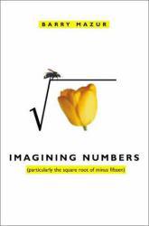 Imagining Numbers (particularly the square root of minus fifteen) - Mazur,Barry