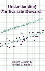 Understanding Multivariate Research Primer for Beginning Social Scientists - William D. Berry and Mitchell S. Sanders