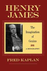 Henry James : The Imagination of Genius : A Biography - Fred Kaplan and Henry James