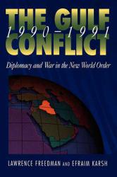 Gulf Conflict, 1990-1991 : Diplomacy and War in the New World Order - Lawrence Freedman and Efraim Karsh