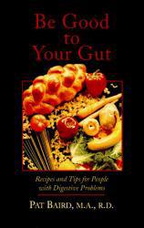 Be Good to Your Gut : Recipes and Tips for People with Digestive Problems - Pat Baird