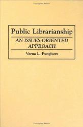 Public Librarianship : An Issues - Oriented Approach - Verna L. Pungitore