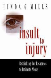 Insult to Injury : Rethinking Our Responses to Intimate Abuse - Linda Mills