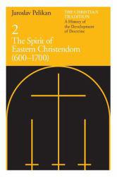 Christian Tradition, Volume II - The Spirit of Eastern Christendom, 600-1700 - Jaroslav J. Pelikan