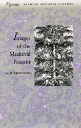 Image of the Medieval Peasant as Alien and Exemplary - Paul Freedman