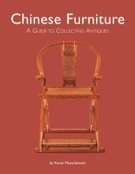 Chinese Furniture : A Guide To Collecting... - K. Mazurkewich
