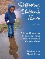 Reflecting Children's Lives: A Handbook for Planning Your Child-Centered Curriculum - Deb Curtis