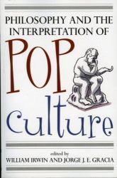 Philosophy and Interpretation Pop Culture - William Irwin and Jorge J.E. Gracia