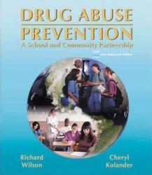 Drug Abuse Prevention : A School and Community Partnership, Web-Enhanced Edition - Richard Wilson and Cheryl Kolander