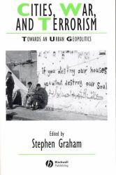 Cities, War and Terrorism : Towards an Urban Geopolitics - Stephen Graham