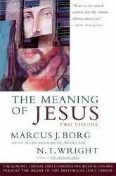 Meaning of Jesus : Two Visions - Marcus J. Borg and N. T. Wright