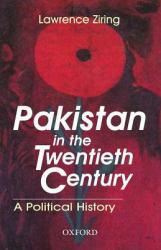 Pakistan in the Twentieth Century : A Political History - Lawrence Ziring