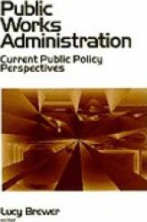 Public Works Administration : Current Public Policy Perspectives - Lucy Brewer