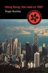 Hong Kong : The Road to 1997 - Roger Buckley