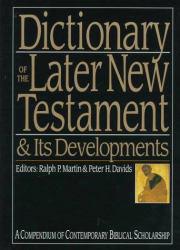 Dictionary of the Later New Testament and Its Developments - Ralph P. Martin and Peter H.  Eds. Davids