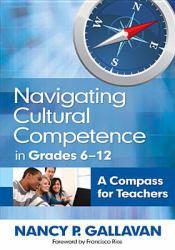 Navigating Cultural Competence in Grades 6 12: A Compass for Teachers - Gallavan