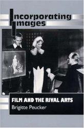 Incorporating Images : Film and the Rival Arts - Brigitte Peucker