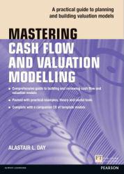 Mastering Cash Flow and Valuation Modelling - Alastair L. Day