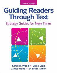 Guiding Readers through Text : Strategy Guides for New Times - Karen Wood, James Flood and Diane Lapp