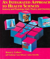 Integrated Approach To Health Sciences - Bruce J. Colbert, Jeff Ankney, Joe Wilson and John Havrilla