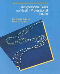 Interpersonal Skills and Health Professional Issues - Cynthia H. Adams and Peter D. Jones