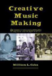 Creative Music Making - William L. Cahn