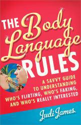 Body Language Rules: A Savvy Guide to Understanding Who's Flirting, Who's Faking, and Who's Really Interested - Judi James