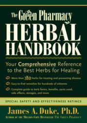 Green Pharmacy Herbal Handbook : Your Comprehensive Reference to the Best Herbs for Healing - James A. Duke