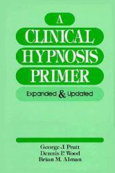 A Clinical Hypnosis Primer: Expanded and Updated