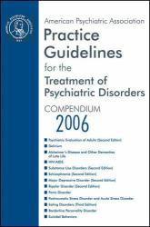 Practice Guidelines for the Treatment of Psychiatric Disorders Compendium 2006 - American Psychiatric Association