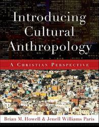 Introducing Cultural Anthropology - Brian Howell and Jenell Paris