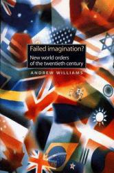 Failed Imagination? : New World Orders of the Twentieth Century - Andrew Williams