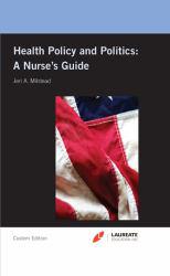 Health Policy and Politics: A Nurse's Guide (Custom) - Jeri Milstead