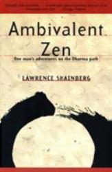 Ambivalent Zen : One Man's Adventures on the Dharma Path - Lawrence Shainberg
