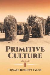 Primitive Culture Volume I - Edward Burnett Tylor