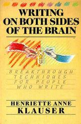 Writing on Both Sides of the Brain : Breakthrough Techniques for People Who Write - Henriette Anne Klauser