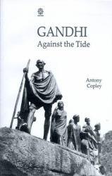Gandhi : Against the Tides - Antony Copley