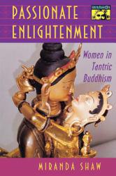 Passionate Enlightenment: Women in Tantric Buddhism - Miranda Shaw