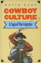 Cowboy Culture : A Saga of Five Centuries - David Dary