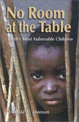 No Room at the Table : Earth's Most Vulnerable Children - Donald H. Dunson