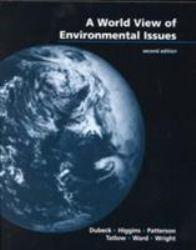 World View of Environmental Issues - Dubeck, Higgins, Patterson, Tatlow, Ward and Wright